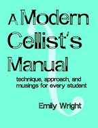 A Modern Cellist's Manual: Technique, Approach and Musings