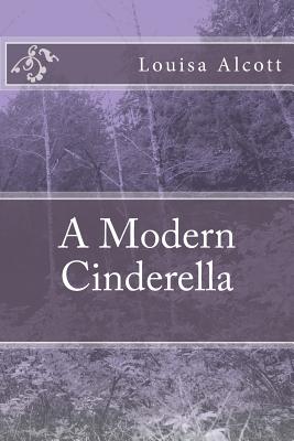 A Modern Cinderella - Alcott, Louisa May