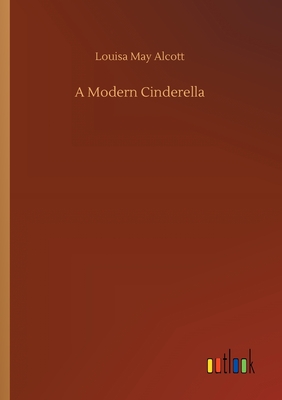 A Modern Cinderella - Alcott, Louisa May