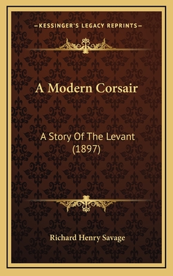 A Modern Corsair: A Story of the Levant (1897) - Savage, Richard Henry