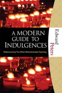 A Modern Guide to Indulgences: Rediscovering This Often Misinterpreted Teaching