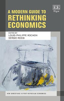 A Modern Guide to Rethinking Economics - Rochon, Louis-Philippe (Editor), and Rossi, Sergio (Editor)