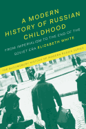 A Modern History of Russian Childhood: From the Late Imperial Period to the Collapse of the Soviet Union