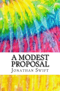 A Modest Proposal: Includes MLA Style Citations for Scholarly Secondary Sources, Peer-Reviewed Journal Articles and Critical Essays