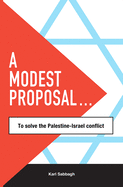 A Modest Proposal: to solve the Palestine-Israel conflict