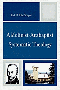 A Molinist-Anabaptist Systematic Theology