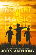 A Moment in Magic Hour: A Coming of Age Story