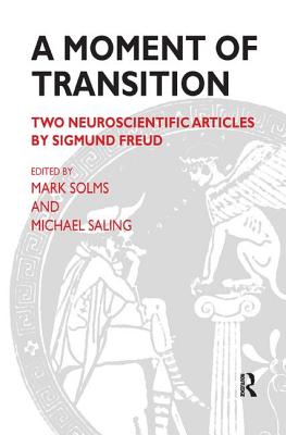 A Moment of Transition: Two Neuroscientific Articles by Sigmund Freud - Saling, Michael (Editor), and Solms, Mark (Editor)