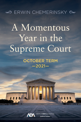A Momentous Year in the Supreme Court: October Term 2021 - Chemerinsky, Erwin