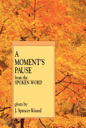 A Moment's Pause: From the Spoken Word - Kinard, J Spencer