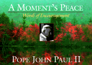 A Moment's Peace: Words of Encouragement - John Paul II, and Pope John Paul