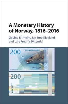 A Monetary History of Norway, 1816-2016 - Eitrheim, yvind, and Klovland, Jan Tore, and ksendal, Lars Fredrik