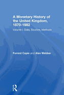 A Monetary History of the United Kingdom, 1870-1982: Volume I. Data, Sources, Methods