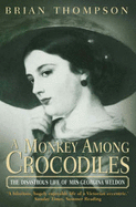 A Monkey Among Crocodiles: The Disastrous Life of Mrs.Georgina Weldon, an Eccentric Victorian - Thompson, Brian