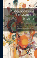 A Monograph Of Marcus Island: An Account Of Its Physical Features And Geology, With Descriptions Of The Fauna And Flora