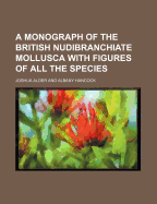 A Monograph of the British Nudibranchiate Mollusca with Figures of All the Species