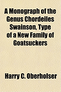 A Monograph of the Genus Chordeiles Swainson, Type of a New Family of Goatsuckers