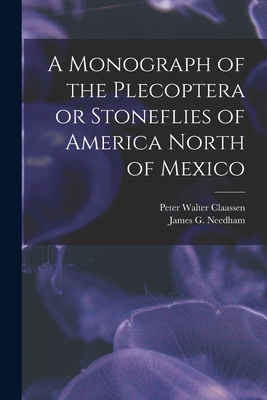 A Monograph of the Plecoptera or Stoneflies of America North of Mexico - Claassen, Peter Walter, and Needham, James G 1868-1956