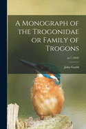 A Monograph of the Trogonidae or Family of Trogons; pt.1 (1858)