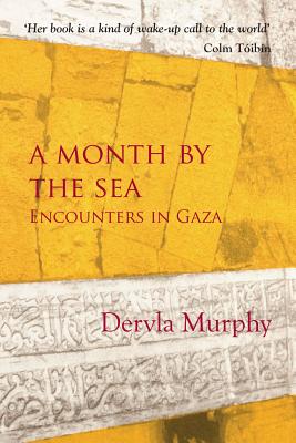 A Month By The Sea: Encounters in Gaza - Murphy, Dervla