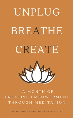 A Month of Creative Empowerment Through Meditation - Thompson, Megs