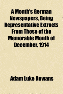 A Month's German Newspapers, Being Representative Extracts from Those of the Memorable Month of December, 1914