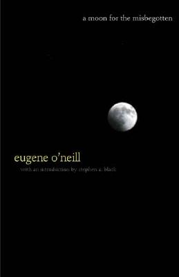A Moon for the Misbegotten - O'Neill, Eugene, and Black, Stephen A (Introduction by)