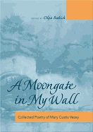 A Moongate in My Wall: Collected Poetry of Mary Custis Vezey - Bakich, Olga