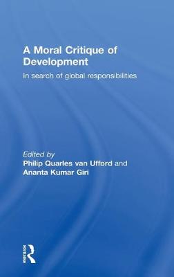 A Moral Critique of Development: In Search of Global Responsibilities - Giri, Anta Kumar (Editor), and Van Ufford, Philip Quarles (Editor)