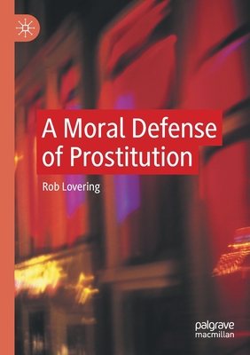 A Moral Defense of Prostitution - Lovering, Rob