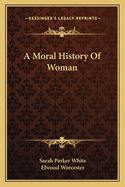 A Moral History of Woman