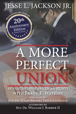 A More Perfect Union: Advancing New American Rights - Jackson, Jesse L, Jr., and Watkins, Frank E, and Thistlethwaite, Susan Brooks (Foreword by)