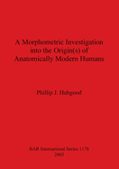 A Morphometric Investigation into the Origin(s) of Anatomically Modern Humans