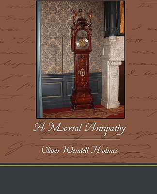 A Mortal Antipathy - Holmes, Oliver Wendell