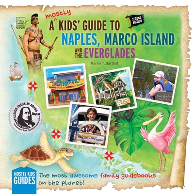 A (mostly) Kids' Guide to Naples, Marco Island & The Everglades: Second Edition - Bartlett, Karen T