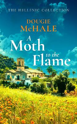 A Moth to the Flame: A Second Chance Romance Set Between Edinburgh and the Sunlit Shores of Greece - McHale, Dougie