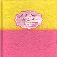 A Mother Is Love: Words of Love and Gratitude That Every Man Will Cherish