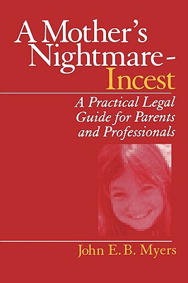 A Mother s Nightmare - Incest: A Practical Legal Guide for Parents and Professionals - Myers, John E B