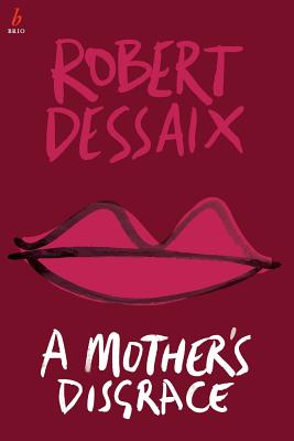 A Mother's Disgrace - Dessaix, Robert