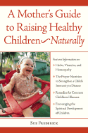 A Mother's Guide to Raising Healthy Children--Naturally