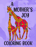 A Mother's Joy Coloring Book: 50 Unique Animal Moms & Babies With Patterns 8.5" x 11"