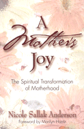 A Mother's Joy: The Spiritual Transformation of Motherhood