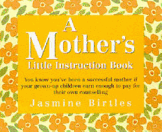 A Mother's Little Instruction Book - Birtles, Jasmine