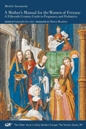 A Mothers Manual for the Women of Ferrara - A Fifteenth-Century Guide to Pregnancy and Pediatrics