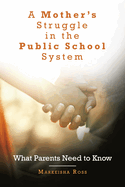 A Mother's Struggle in the Public School System: What Parents Need to Know
