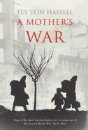 A Mother's War - von Hassell, Fey