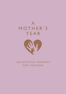 A Mother's Year: 365 Writing Prompts for Mothers - Bastow, Emma