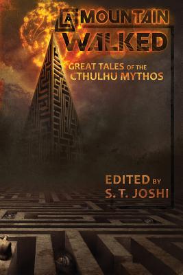 A Mountain Walked: Great Tales of the Cthulhu Mythos - Joshi, S T (Editor)