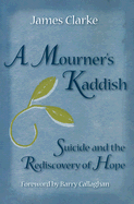 A Mourner's Kaddish: Suicide and the Rediscovery of Hope