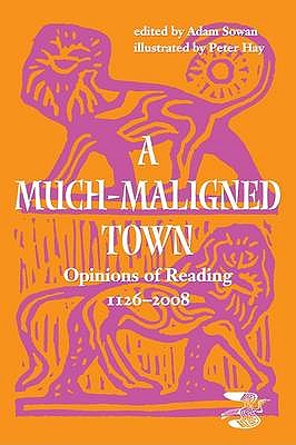 A Much-maligned Town: Opinions of Reading 1126-2008 - Sowan, Adam